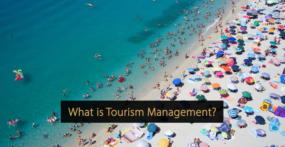 Tourism Management: All You Need to Know About Tourism!